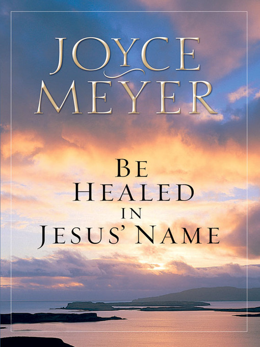 Title details for Be Healed in Jesus' Name by Joyce Meyer - Wait list